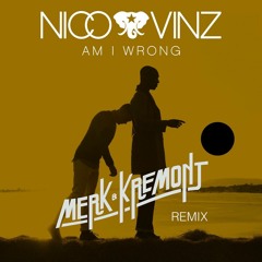 Nico & Vinz - Am I Wrong (Merk & Kremont Remix) [FREE]