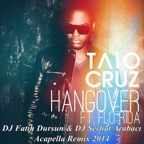 Stream Taio Cruz - Hangover Ft. Flo Rida (DJ Fatih Dursun & DJ Serhat ...