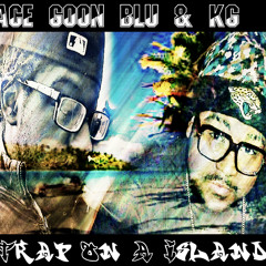 Ace Goon Blu X KG Trap On A Island