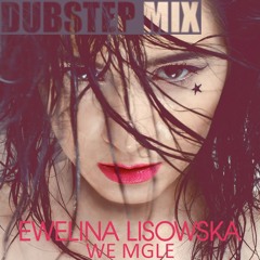 Ewelina Lisowska - We Mgle (4Rest Dubstep Mix)