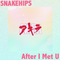 SNAKEHIPS - After I Met U (IAMAKIRA Bootleg Edit)