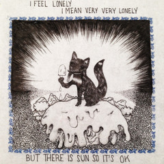 i feel lonely, i mean very, very lonely but there is sun so its ok
