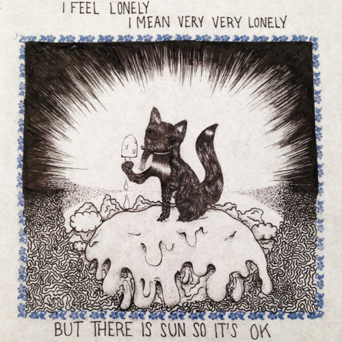 i feel lonely, i mean very, very lonely but there is sun so its ok