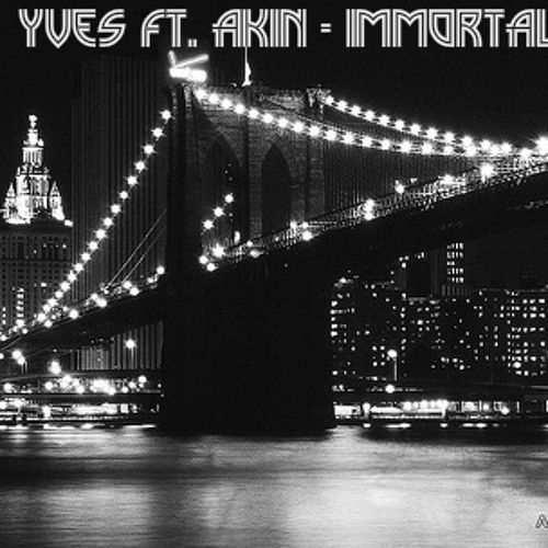Syve(Yves) Ft. Akin(SubliminalKin) - Immortal