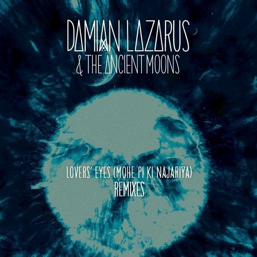 Lovers' Eyes Damian Lazarus & The Ancient Moons (Mohe Pi Ki Najar) SIS Remix