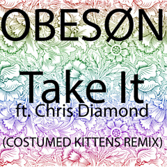 OBESØN - Take It Ft Chris Diamond (Costumed Kittens Remix)