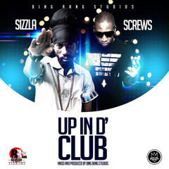 Sizzla & Screws - Up In D' Club [Bing Bang Studios 2014]