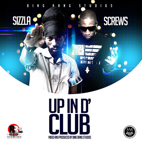 Sizzla & Screws - Up In D' Club [Bing Bang Studios 2014]