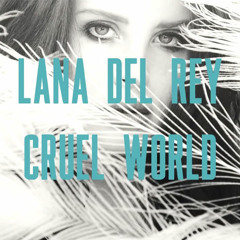 Cruel World (Remix)- Lana Del Rey (Mastered)