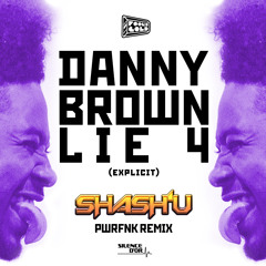 DANNY BROWN - LIE 4 (SHASH'U PWRFNK REMIX)
