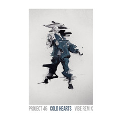 Project 46 - Cold Hearts (Vibe Remix)FREE DOWNLOAD