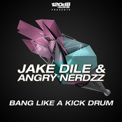 Jake Dile & Angry Nerdzz - Bang Like A Kickdrum (All Mixes)