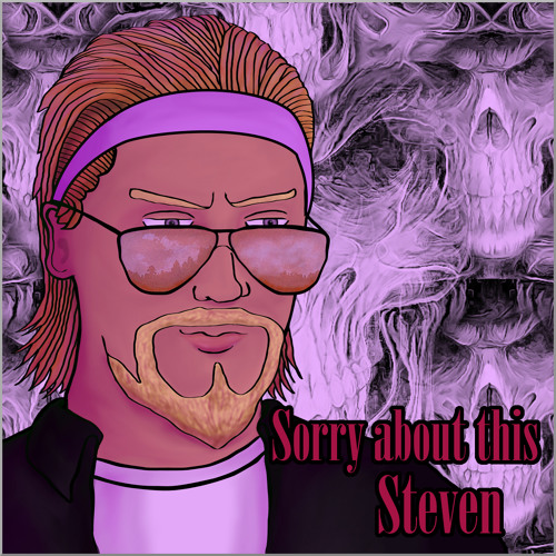 Sorry About this Steven