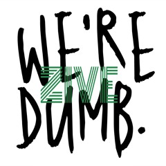 Zive - WE ARE DUMB