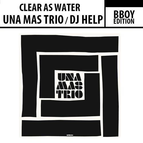 UNA MAS TRIO - CLEAR AS WATER (DJ HELP BBOY EDIT)