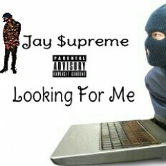 Jay $upreme - Looking For Me