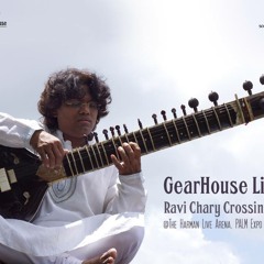 Ravi Chary Crossing - Yogi I GearHouse Live @ Harman Live Arena