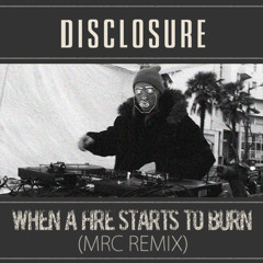 Disclosure - When A Fire Starts To Burn (MRC Remix)