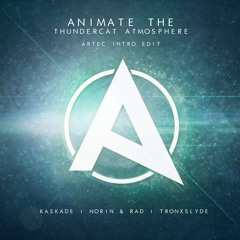 Kaskade vs. Norin & Rad vs. Tronxslyde - Animate The Thundercat Atmosphere (Artec Intro Edit)