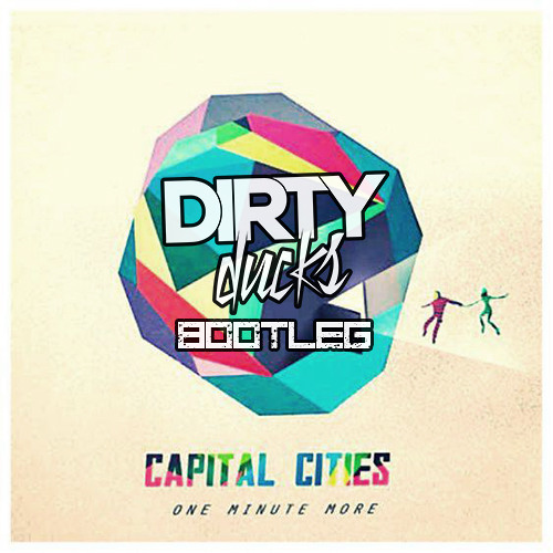 Capital Cities - One Minute More (Dirty Ducks Bootleg)