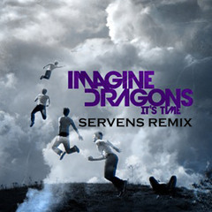 Imagine Dragons - It's Time (Servens Remix)