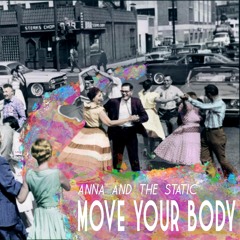 Move Your Body - Anna and The Static