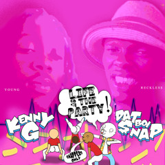 Life of the party- Dat-Boi Snap x Kenny G
