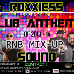 Roxxiess Sound (Club Anthems Of 2k13++ RnB + Mix Up) Over 20 Mix Cd's In Stock!