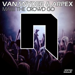 Van Snyder & Arpex - Make The Crowd Go (Original Mix)