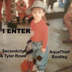 I Enter - Secondcity & Tyler Rowe - (AquaThief's 'I Enter On A Train' Bootleg)