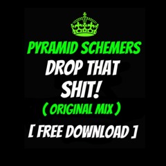 Pyramid Schemers- Drop That Shit! (Original Mix)[FREE DOWNLOAD]