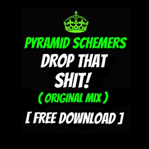 Pyramid Schemers- Drop That Shit! (Original Mix)[FREE DOWNLOAD]