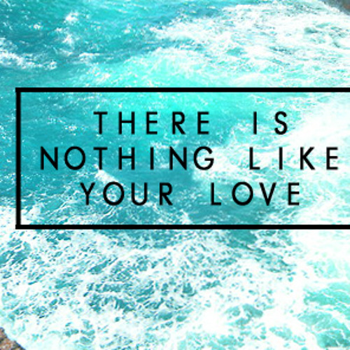 Nothing Like Your Love - Hillsong