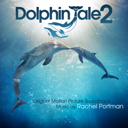 Dolphin Tale 2 Soundtrack - Rachel Portman - Album Preview
