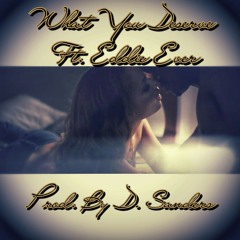 What You Deserve Ft. Eddie Ever (Prod By. D. Sanders)