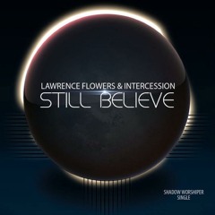 Lawrence Flowers & Intercession - Still Believe