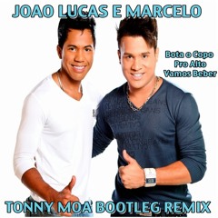 Joao Lucas E Marcelo - Bota O Copo Pro Alto Vamos Beber (Tonny Moa Bootleg Mix)