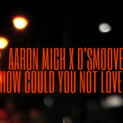 How Could You Not Love Me Ft. D'Smoove