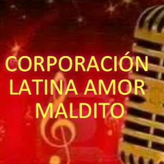 Orquesta Corporación Latina Amor maldito