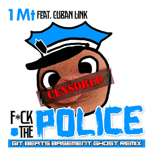 GIT X 1Mt - FUCK THE POLICE ft. CUBAN LINK (GIT BEATS REMIX)