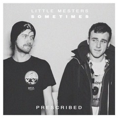 Sometimes - Little Mesters (Forthcoming on Prescribed Music)