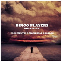 Bingo Players - I Will Follow (Nick Mentes & Mark Bale Bootleg)