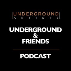 Underground & Friends Podcast #004