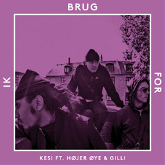 Kesi - Ik Brug For (feat. Højer Øye & Gilli)