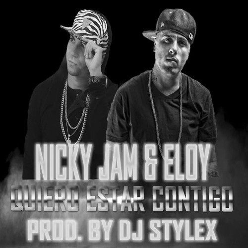 Stream Nicky Jam & Eloy - Quiero Estar Contigo (Prod. By Dj  Stylex)(Www.FlowHot.Net) by DJ Stylex | Listen online for free on SoundCloud