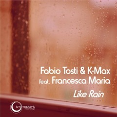Fabio Tosti & K - Max Feat Francesca Maria (Like Rain) Original Mix Master