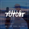 Hello Future - Do You Feel Alive