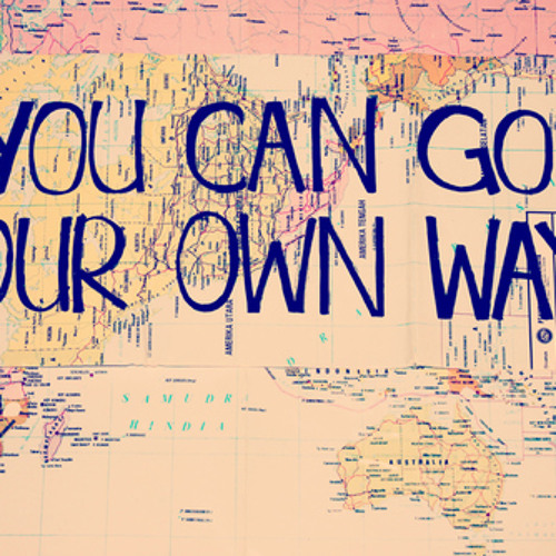 To get your own way. Go your own way. надпись go your own way. my own way перевод. надпись one way.