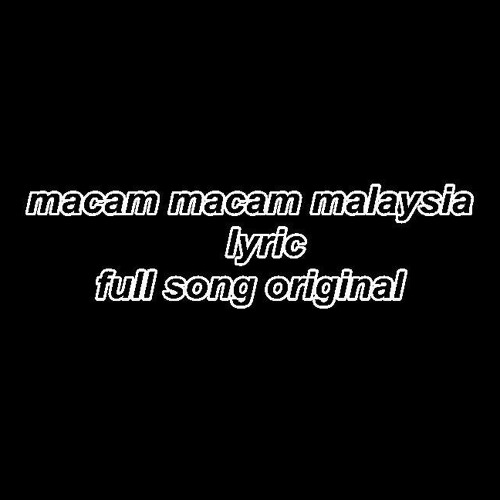 Stream Macam Macam Malaysia Full Song Lyrics Ori By Kruvihimself Listen Online For Free On Soundcloud