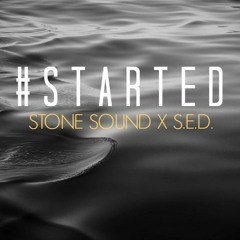 STONE SOUND ✖ S.E.D. - #STARTED